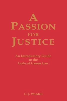 Passion for Justice: A Practical Guide to the Code of Canon Law 1983 - George J. Goodall - cover