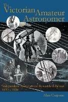 The Victorian Amateur Astronomer: Independent Astronomical Research in Britain 1820-1920