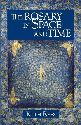 The Rosary in Space and Time - Ruth Rees - cover
