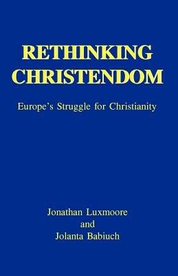 Rethinking Christendom - Jolahta Babiuch,Johathan Luxmore - cover