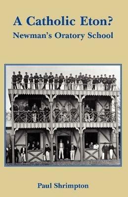 A Catholic Eton?: Newman's Oratory School - Paul Shrimpton - cover