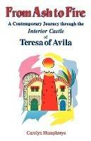 From Ash to Fire: A Contemporary Journey Through the Interior Castle of Teresa of Avila - Carolyn Humphreys - cover