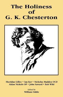The Holiness of G K Chesterton - William Oddie - cover