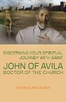 Discerning Your Spiritual Journey with Saint John of Avila, Doctor of the Church