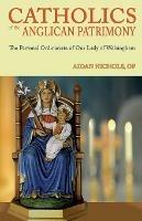 Ordinariate of Our Lady of Walsingham: Catholics of the Anglican Patrimony - Aidan Nichols - cover