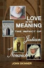 Love is His Meaning: The Impact of Julian of Norwich