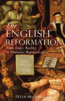English Reformation: From Tragic Reality to Dramatic Representation - Peter Milward - cover