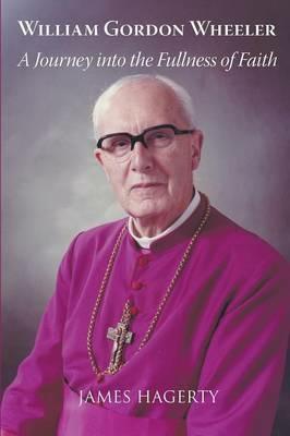 Bishop Gordon Wheeler: A Journey into the Fullnes of Faith - James Hagerty - cover