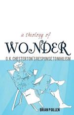 Theology of Wonder: G. K. Chester's Response to Nihilism