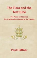 The Tiara and the Test Tube: The Popes and Science from the Mediaeval Period to the Present