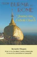 From Burma to Rome: A Journey into the Catholic Church - Benedict Rogers - cover