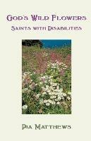 God's Wild Flowers:: Saints with Disabilities