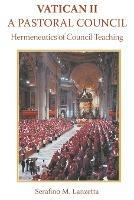 Vatican II: A Pastoral Council, Hermeneutics of Council Teaching - Serafino Lanzetta - cover