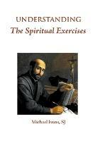 Understanding the Spiritual Exercises - Michael Ivens - cover