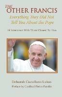 The Other Francis: Everything They Did Not Tell You About the Pope - Deborah Lubov - cover