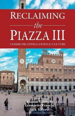 Reclaiming the Piazza III: Communicating the Catholic Culture - cover
