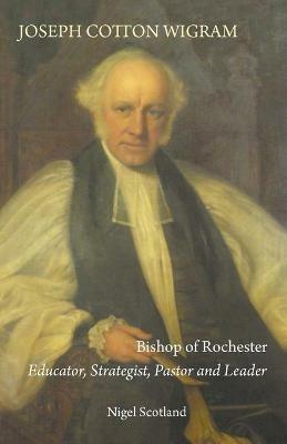 Joseph Cotton Wigram: Bishop of Rochester - Nigel Scotland - cover