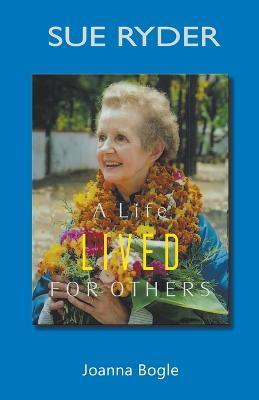 Sue Ryder: A life lived for others - Joanna Bogle - cover