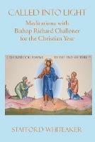 Called into Light: Meditations with Bishop Richard Challoner for the Christian Year - Stafford Whiteaker - cover