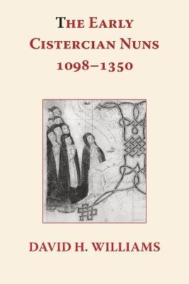 The Early Cistercian Nuns 1098 - 1350 - David H Williams - cover