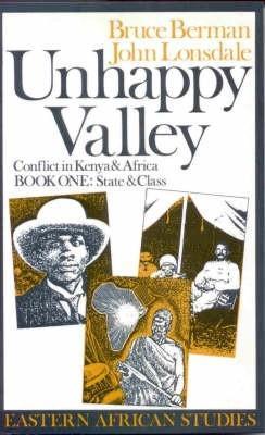 Unhappy Valley. Conflict in Kenya and Africa: Book One: State and Class - Bruce Berman,John Lonsdale - cover