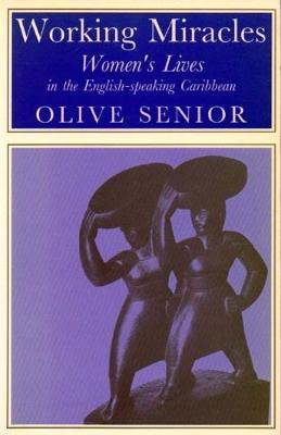 Working Miracles: Women's Lives in the English-speaking Caribbean - Olive Senior - cover