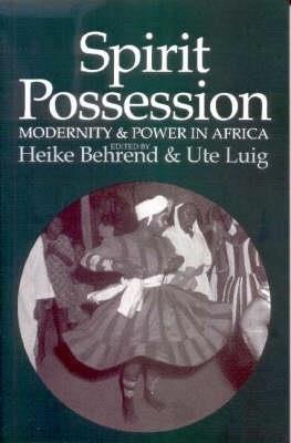 Spirit Possession, Modernity and Power in Africa - Ute Luig - cover
