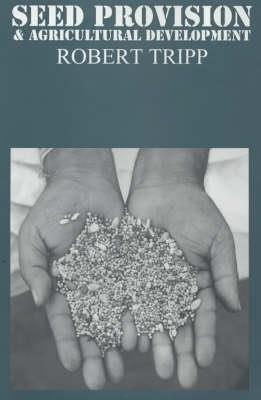 Seed Provision and Agricultural Development - Robert Tripp - cover