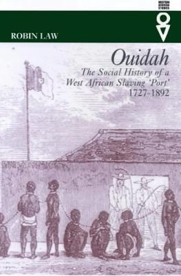 Ouidah: The Social History of a West African Slaving Port 1727-1892 - Robin Law - cover
