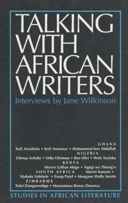 Talking with African Writers: Interviews with African Poets, Playwrights and Novelists - Jane Wilkinson - cover