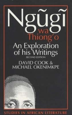 Ngugi wa Thiong'o: An Exploration of His Writings - David Cook,Michael Okenimkpe - cover