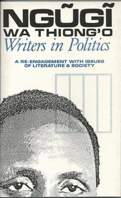 Writers in Politics: A Re-engagement with Issues of Literature and Society - Ngugi wa Thiong'o - cover