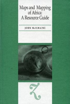 Maps and Mapping of Africa: A Resource Guide - John McIlwaine - cover