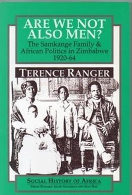 Are We Not Also Men?: The Samkange Family and African Politics in Zimbabwe, 1920-64 - T O Ranger - cover