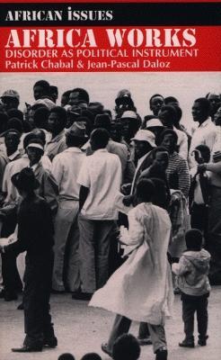 Africa Works: Disorder as Political Instrument - Patrick Chabal,Jean-Pascal Daloz - cover