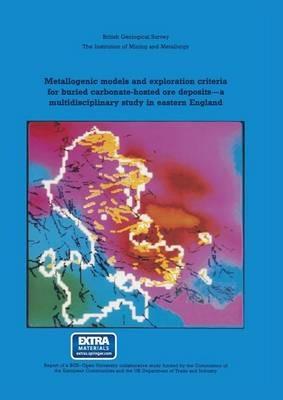 Metallogenic models and exploration criteria for buried carbonate-hosted ore deposits—a multidisciplinary study in eastern England: British Geological Survey The Institution of Mining and Metallurgy - J. A. Plant and D. G. Jones - cover