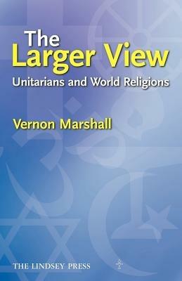The Larger View: Unitarians and World Religions - , Marshall - cover
