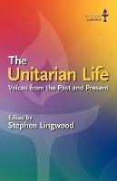 The Unitarian Life: Voices from the Past and Present