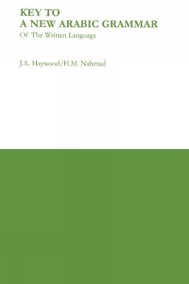 Key to a New Arabic Grammar - H. M. Nahmad,John A. Haywood - cover