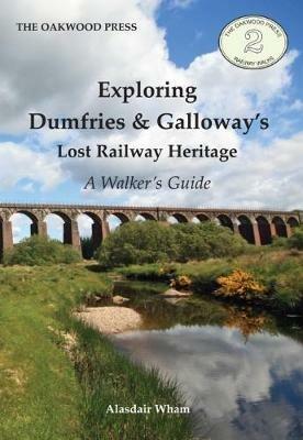 Exploring Dumfries & Galloway's Lost Railway Heritage: A Walker's Guide - Alasdair Wham - cover