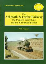The Arbroath and Forfar Railway: The Dundee Direct Line and the Kirriemuir Branch