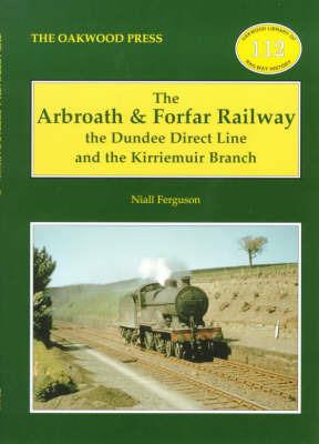 The Arbroath and Forfar Railway: The Dundee Direct Line and the Kirriemuir Branch - Niall Ferguson - cover