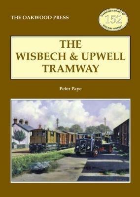 The Wisbech and Upwell Tramway - Peter Paye - cover
