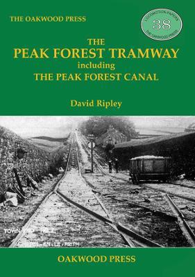 The Peak Forest Tramway: including the Peak Forest Canal - David Ripley - cover