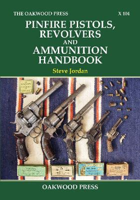 Pinfire Pistols, Revolvers and Ammunition Handbook - Steve Jordan - cover