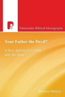 Your Father the Devil?: A New Approach to John and the Jews - Stephen Motyer - cover