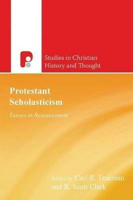 Protestant Scholasticism: Essays in Reassessment - Carl Trueman,R Scott Clark - cover