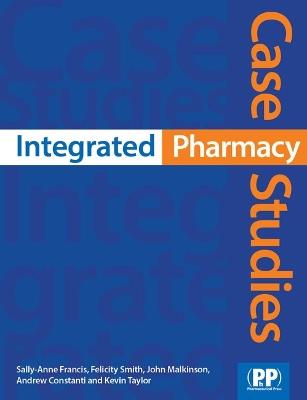 Integrated Pharmacy Case Studies - Sally-Anne Francis,Felicity J. Smith,John Malkinson - cover