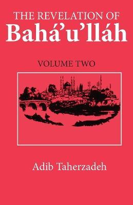 The Revelation of Baha Ullah - Adib Taherzadeh - cover