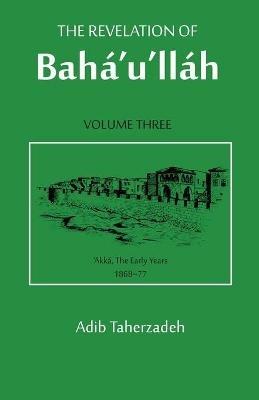 The Revelation of Baha'u'llah - Adib Taherzadeh - cover